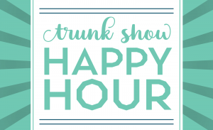 Trunk Show Happy Hour