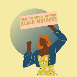 Time To Show Up For Black Mothers